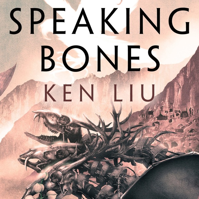 Speaking Bones - Ken Liu