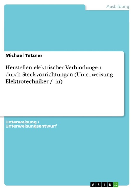 Herstellen elektrischer Verbindungen durch Steckvorrichtungen (Unterweisung Elektrotechniker / -in) - Michael Tetzner
