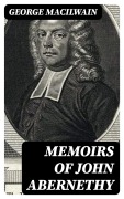 Cover-Bild zum Titel 'Memoirs of John Abernethy' von 'George Macilwain'