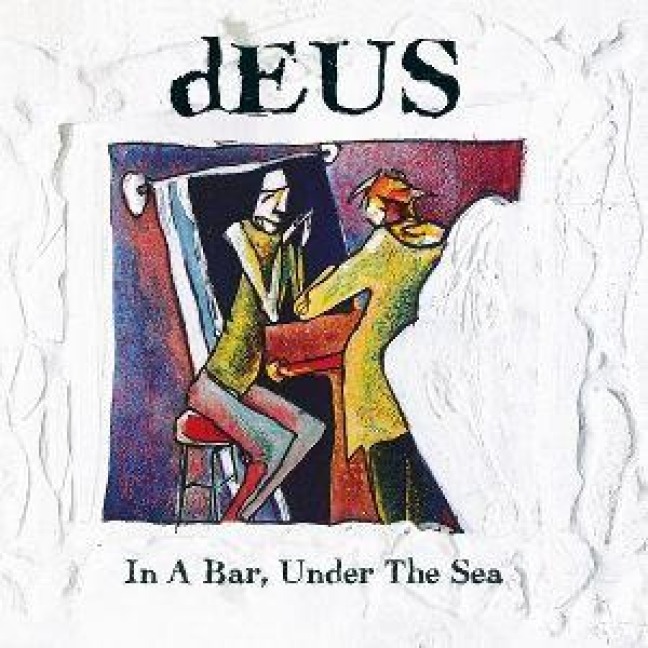 In A Bar,Under The Sea - Deus