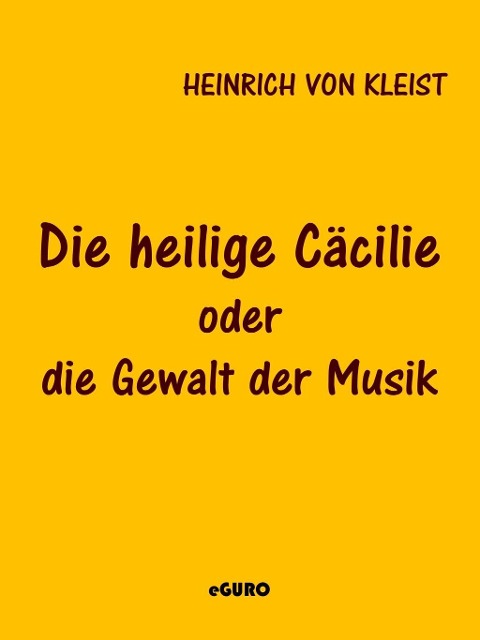 Die heilige Cäcilie oder die Gewalt der Musik - Heinrich Von Kleist