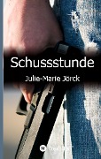 Cover-Bild zum Titel 'Schussstunde' von 'Julie-Marie Jörck'