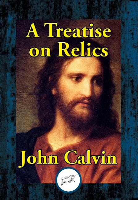 Treatise on Relics - John Calvin
