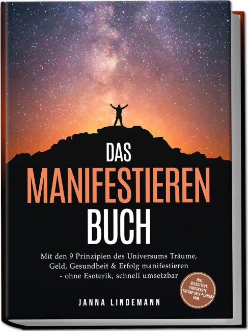Das Manifestieren Buch: Mit den 9 Prinzipien des Universums Träume, Geld, Gesundheit & Erfolg manifestieren - ohne Esoterik, schnell umsetzbar - inkl. Selbsttest, Fokuskarte, Future-Self-Planer uvm. - Janna Lindemann