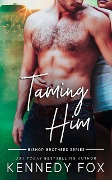 Taming Him (Bishop Brothers, #1) - Kennedy Fox
