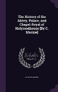 Cover-Bild zum Titel 'The History of the Abbey, Palace, and Chapel-Royal of Holyroodhouse [By C. Mackie]' von 'Charles Mackie'