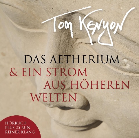 Das Aetherium & Ein Strom aus höheren Welten. CD - Tom Kenyon