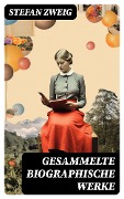 Cover-Bild zum Titel 'Gesammelte biographische Werke' von 'Stefan Zweig'