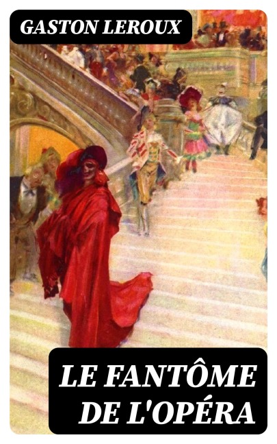 Le Fantôme de l'Opéra - Gaston Leroux