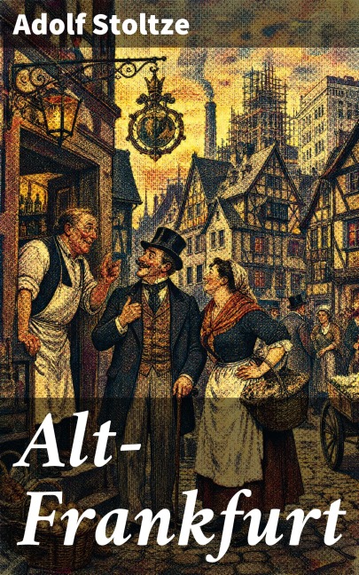 Alt-Frankfurt - Adolf Stoltze