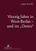 Vierzig Jahre in West-Berlin ¿ und im «Osten» - Jürgen Boeckh