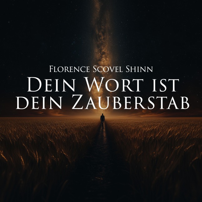 Dein Wort ist dein Zauberstab - Florence Scovel Shinn