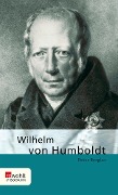 Wilhelm von Humboldt - Peter Berglar