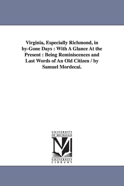 Virginia, Especially Richmond, in by-Gone Days - Samuel Mordecai