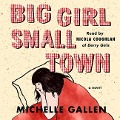 Big Girl, Small Town Lib/E - Michelle Gallen