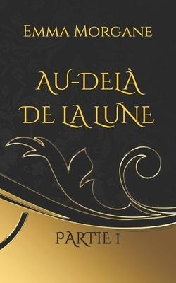 Au-delà de la lune: Partie 1 - Emma Morgane