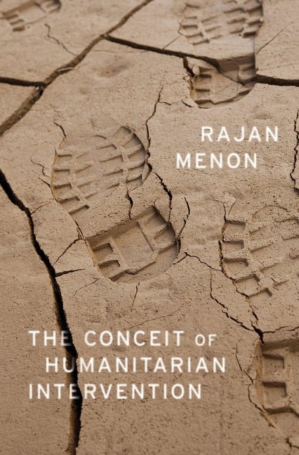 The Conceit of Humanitarian Intervention - Rajan Menon