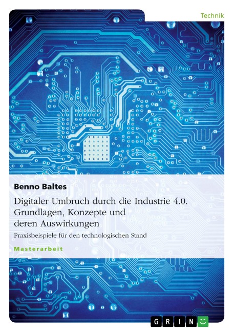 Digitaler Umbruch durch die Industrie 4.0. Grundlagen, Konzepte und deren Auswirkungen - Benno Baltes