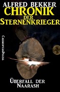 Chronik der Sternenkrieger 9 - Überfall der Naarash (Science Fiction Abenteuer) - Alfred Bekker