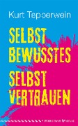 Cover-Bild zum Titel 'Selbstbewusstes Selbstvertrauen' von 'Kurt Tepperwein'