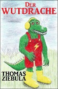 Cover-Bild zum Titel 'Der Wutdrache' von 'Thomas Ziebula'