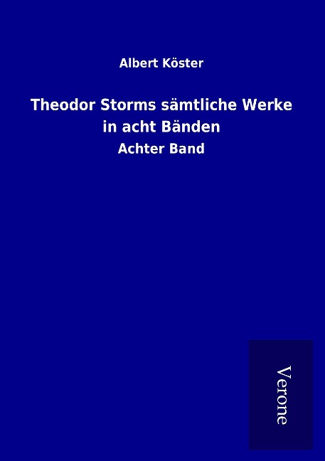 Theodor Storms sämtliche Werke in acht Bänden - Albert Köster