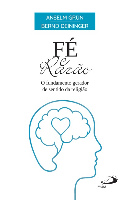 Fé e Razão - Anselm Grün, Bern Deininger