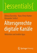 Cover-Bild zum Titel 'Altersgerechte digitale Kanäle' von 'Alireza Darvishy, Hans-Peter Hutter, Alexander Seifert'