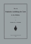 Cover-Bild zum Titel 'Über die Praktische Ausbildung der Ärzte in den Kliniken' von 'Albert Guttstadt'