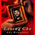 Cover-Bild zum Titel 'Loving Che Lib/E' von 'Ana Menéndez'
