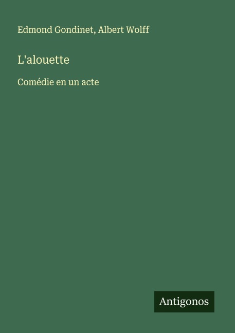 L'alouette - Edmond Gondinet, Albert Wolff