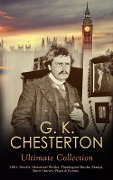 G. K. CHESTERTON Ultimate Collection: 200+ Novels, Historical Works, Theological Books, Essays, Short Stories, Plays & Poems - G. K. Chesterton
