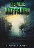 Cover-Bild zum Titel 'Die neue Hoffnung - Die Rettung der Menschheit scheint ungewiss' von 'Stephan von Ahnen'