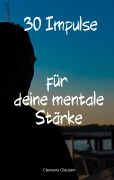 Cover-Bild zum Titel '30 Impulse für mehr Mentale Stärke' von 'Clemens Clausen'