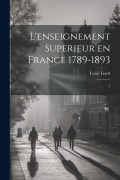 Cover-Bild zum Titel 'L'enseignement superieur en France 1789-1893: 1' von 'Louis Liard'