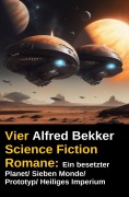 Cover-Bild zum Titel 'Alfred Bekker - Vier Science Fiction Romane: Ein besetzter Planet/ Sieben Monde/ Prototyp/ Heiliges Imperium' von 'Alfred Bekker'