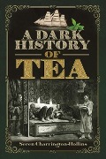 Cover-Bild zum Titel 'A Dark History of Tea' von 'Seren Charrington Hollins'