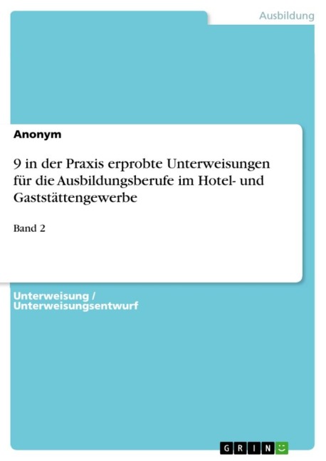 9 in der Praxis erprobte Unterweisungen für die Ausbildungsberufe im Hotel- und Gaststättengewerbe - Anonym