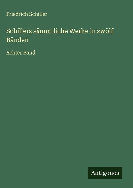 Schillers sämmtliche Werke in zwölf Bänden - Friedrich Schiller