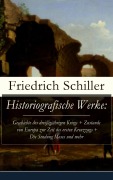 Cover-Bild zum Titel 'Historiografische Werke: Geschichte des dreißigjährigen Kriegs + Zustands von Europa zur Zeit des ersten Kreuzzugs + Die Sendung Moses und mehr' von 'Friedrich Schiller'