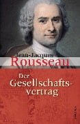 Der Gesellschaftsvertrag oder Grundsätze des politischen Rechts - Jean-Jacques Rousseau