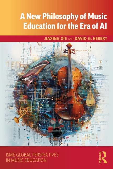 A New Philosophy of Music Education for the Era of AI - Jiaxing Xie, David G. Hebert