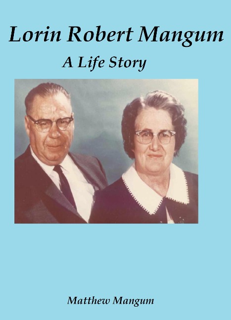 Lorin Robert Mangum: A Life Story - Matthew Mangum
