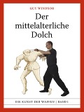 Der mittelalterliche Dolch (Mastering the Art of Arms, #1) - Guy Windsor