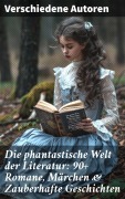 Cover-Bild zum Titel 'Die phantastische Welt der Literatur: 90+ Romane, Märchen & Zauberhafte Geschichten' von 'Lewis Carroll, Carlo Collodi, E. T. A. Hoffmann, Hans Christian Andersen, Dorothea Schlegel'