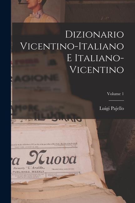 Dizionario Vicentino-Italiano E Italiano-Vicentino; Volume 1 - Luigi Pajello