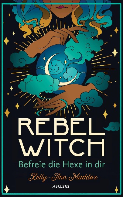 Rebel Witch - Befreie die Hexe in dir - Kelly-Ann Maddox