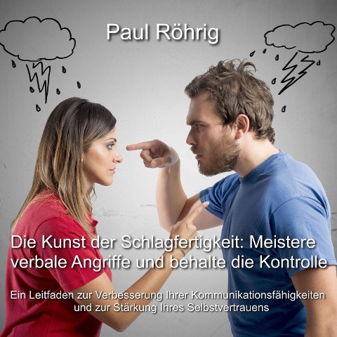 Die Kunst der Schlagfertigkeit: Meistere verbale Angriffe und behalte die Kontrolle - Paul Röhrig, Paul Röhrig