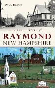 Cover-Bild zum Titel 'A Brief History of Raymond, New Hampshire' von 'Paul Brown'