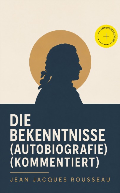 Die Bekenntnisse (Autobiografie) (Kommentiert) - Jean Jacques Rousseau
